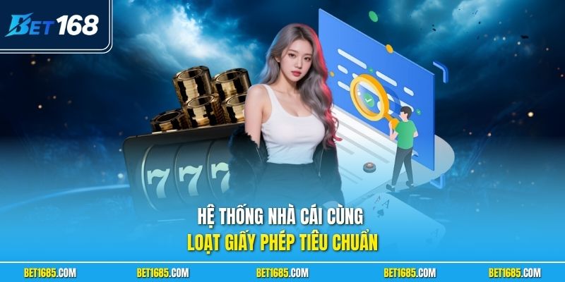 Hệ thống nhà cái cùng loạt giấy phép tiêu chuẩn